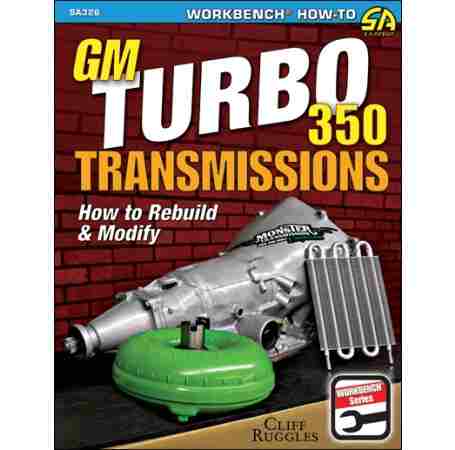 GM Turbo 350 Transmissions: How to Rebuild and Modify (