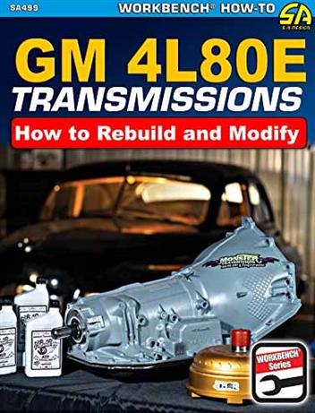 GM 4L80E Transmissions: How To Rebuild & Modify