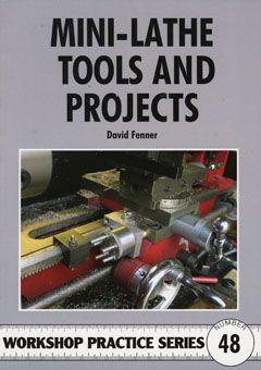 Mini-lathe Tools and Projects (Workshop Practice 48) by David Fe