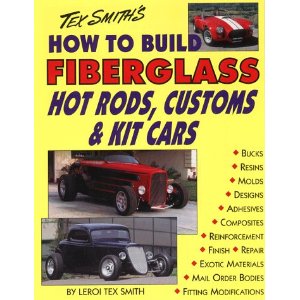 How to Build Fiberglass Hot Rods, Customs and Kit Cars by Tex Le