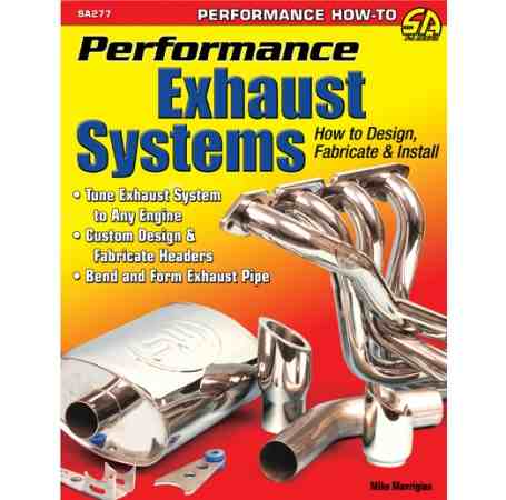 Performance Exhaust Systems: How to Design Fabricate and Install
