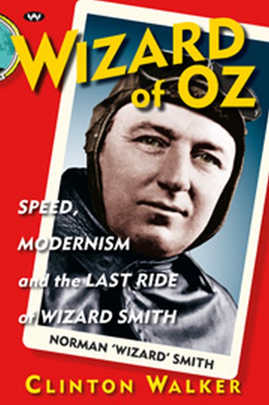 Wizard Of Oz. Speed, modernism and the last ride of Wizard Smith