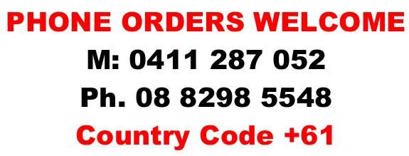 PHONE ORDERS WELCOME M: 0411 287 052 Ph. 08 8298 5548 Country Code +61